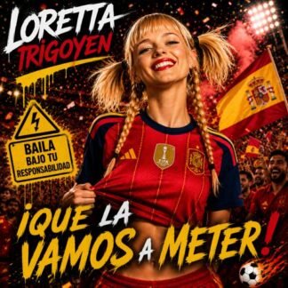 LORETTA IRIGOYEN: ¡Que La Vamos A Meter! Himno No Oficial De La Selección Española De Fútbol
